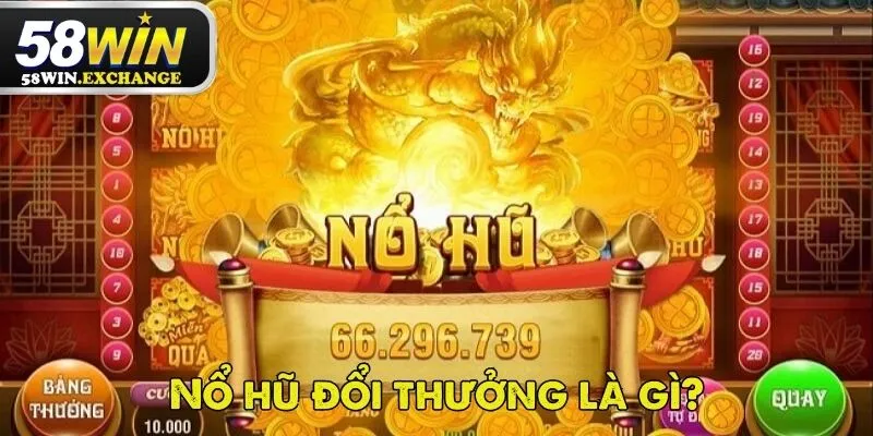 Game nổ hũ đổi thưởng là một trò chơi có giải thưởng lớn lên đến hàng trăm hàng tỷ